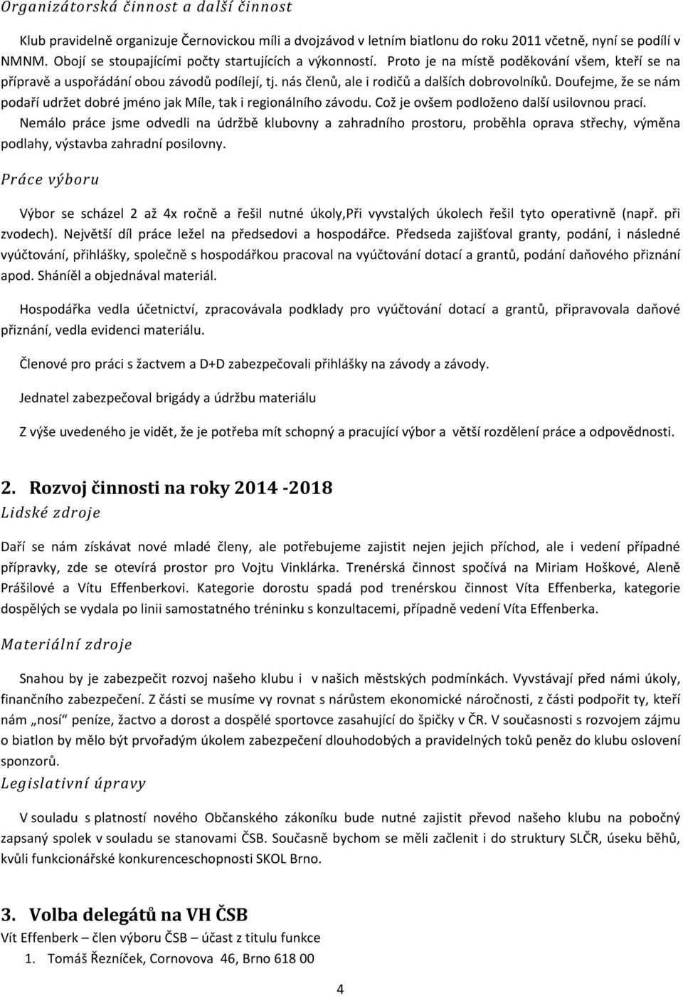 Doufejme, že se nám podaří udržet dobré jméno jak Míle, tak i regionálního závodu. Což je ovšem podloženo další usilovnou prací.