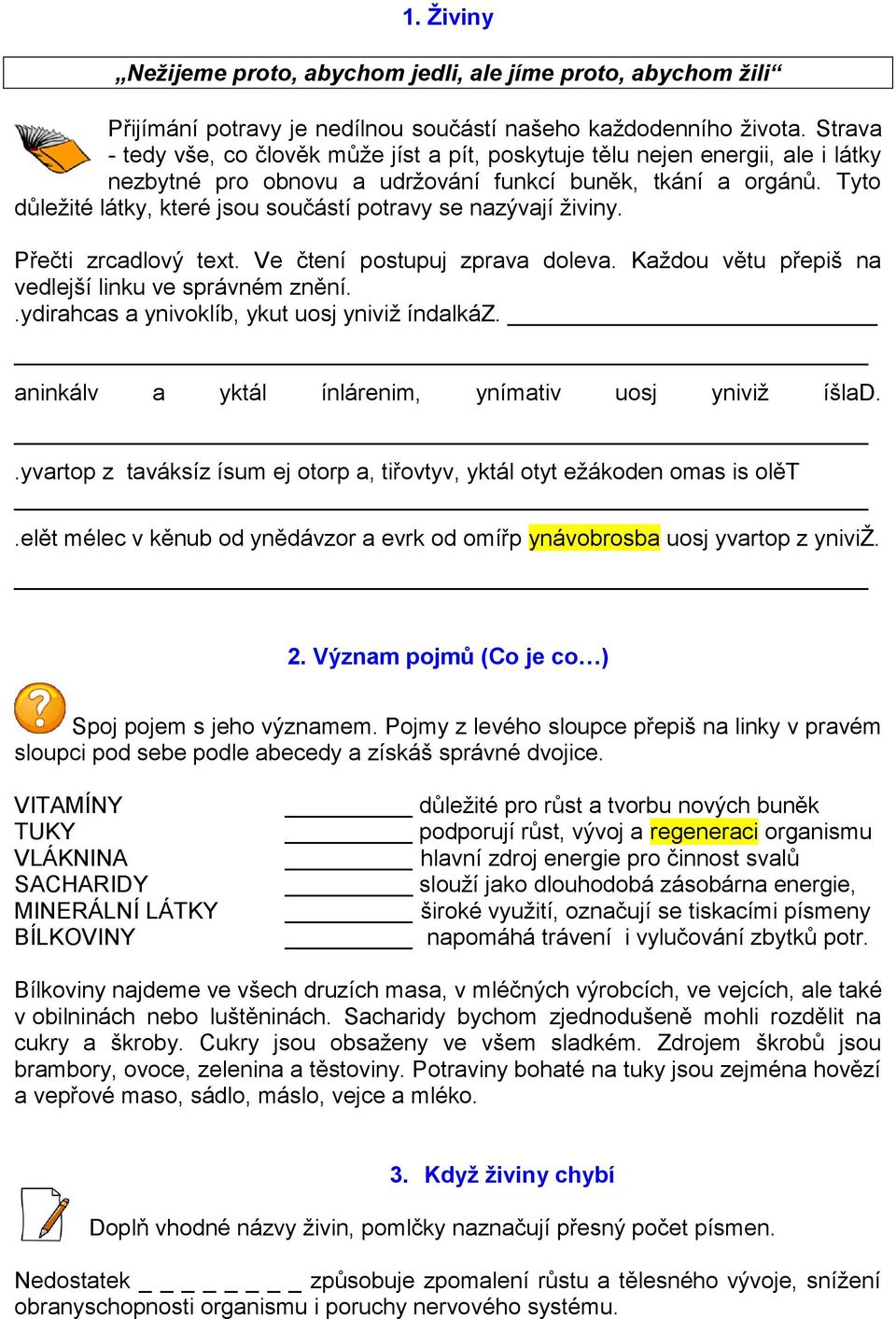 Tyto důležité látky, které jsou součástí potravy se nazývají živiny. Přečti zrcadlový text. Ve čtení postupuj zprava doleva. Každou větu přepiš na vedlejší linku ve správném znění.