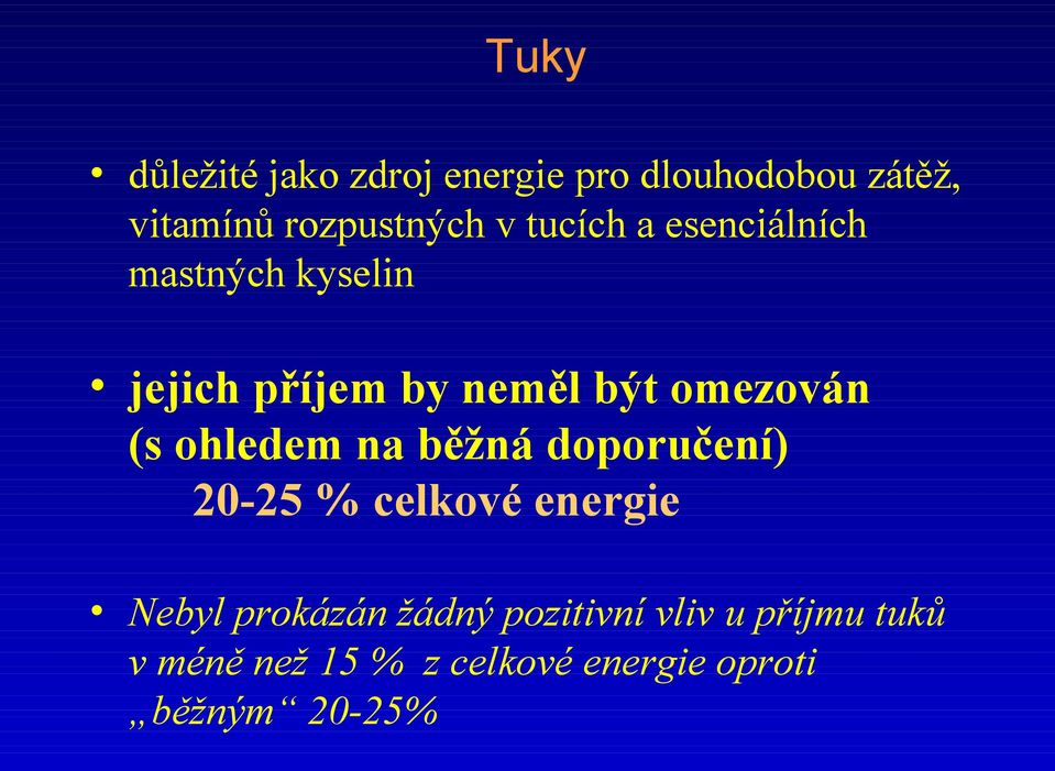 ohledem na běžná doporučení) 20-25 % celkové energie Nebyl prokázán žádný