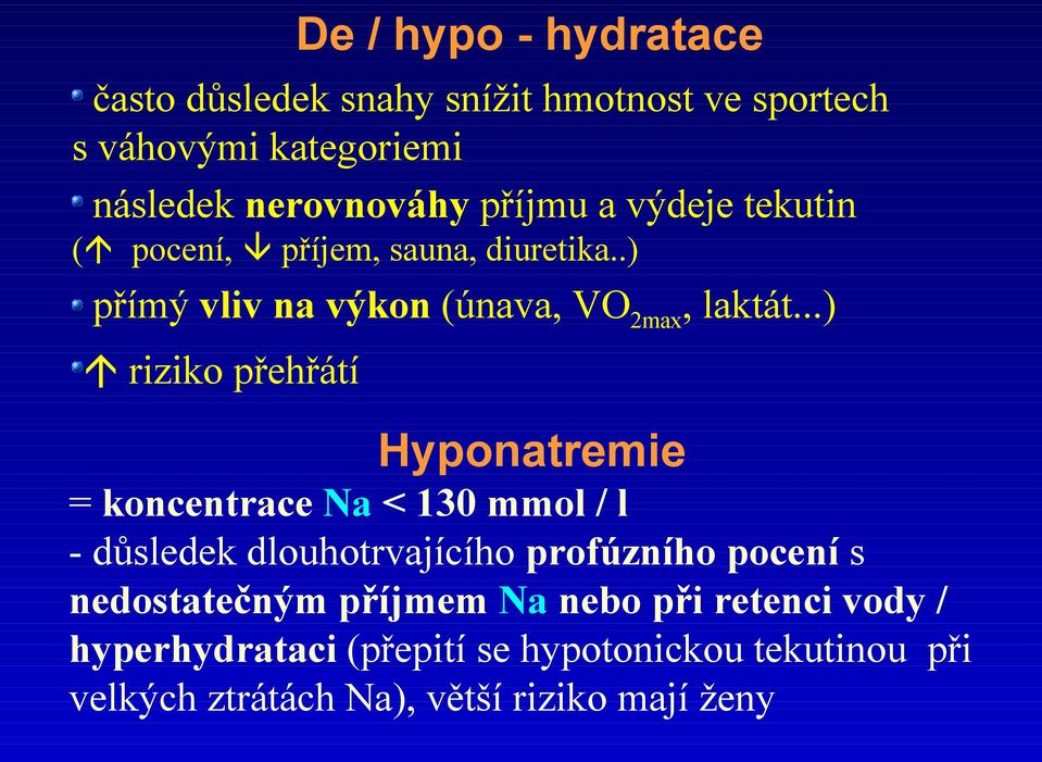 ..) riziko přehřátí Hyponatremie = koncentrace Na < 130 mmol / l - důsledek dlouhotrvajícího profúzního pocení s