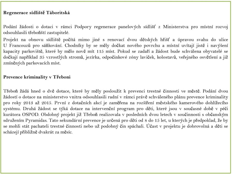 Chodníky by se měly dočkat nového povrchu a místní uvítají jistě i navýšení kapacity parkoviště, které by mělo nově mít 115 míst.