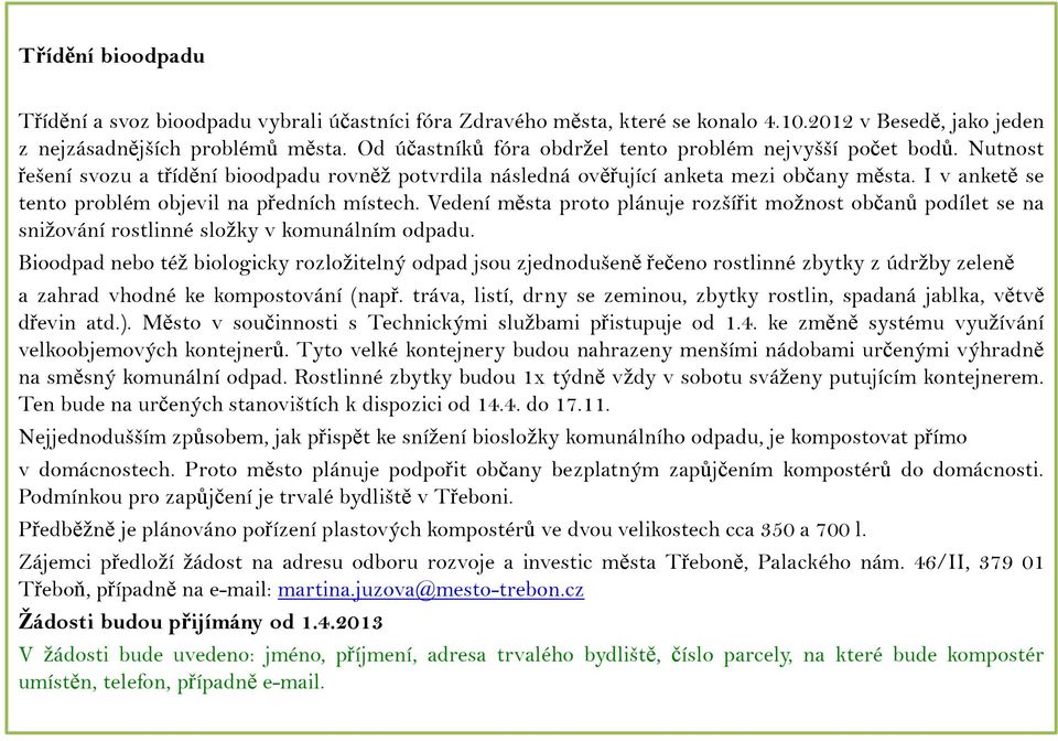 I v anketě se tento problém objevil na předních místech. Vedení města proto plánuje rozšířit možnost občanů podílet se na snižování rostlinné složky v komunálním odpadu.