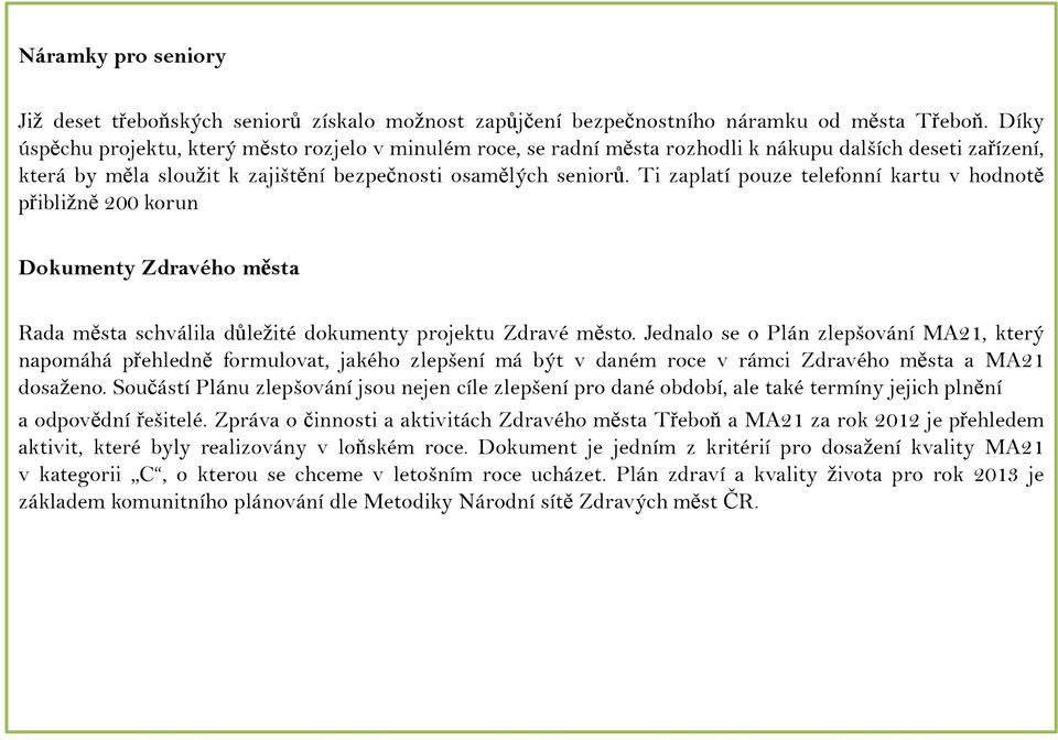 Ti zaplatí pouze telefonní kartu v hodnotě přibližně 200 korun Dokumenty Zdravého města Rada města schválila důležité dokumenty projektu Zdravé město.