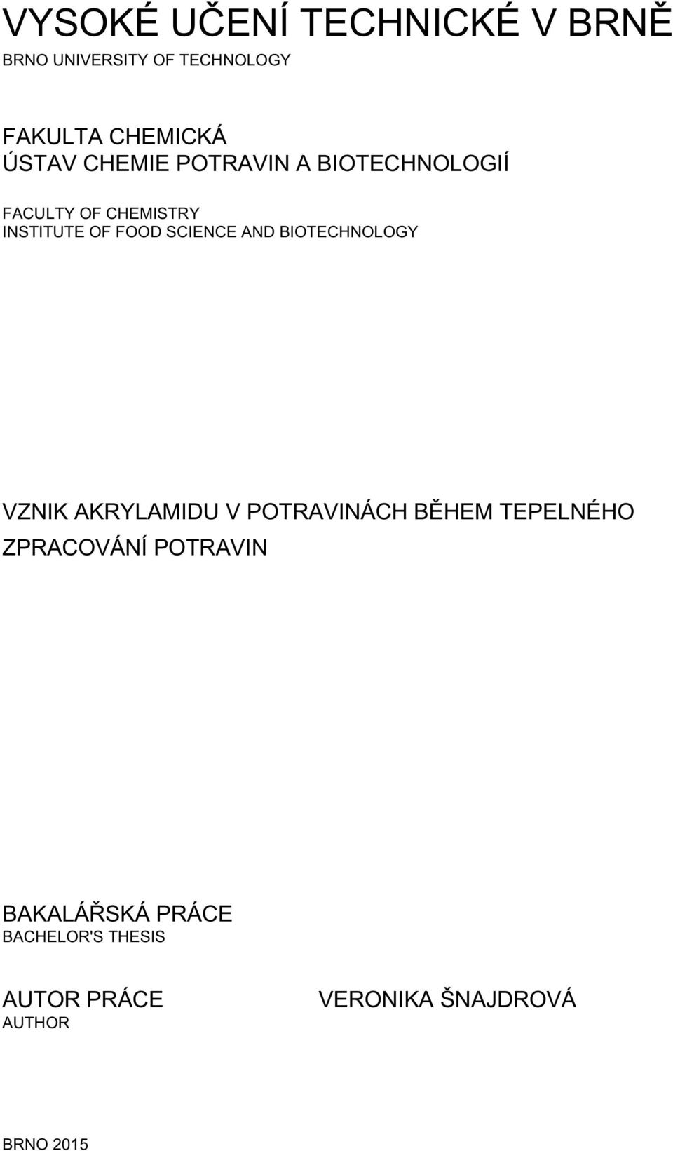 AND BIOTECHNOLOGY VZNIK AKRYLAMIDU V POTRAVINÁCH BĚHEM TEPELNÉHO ZPRACOVÁNÍ
