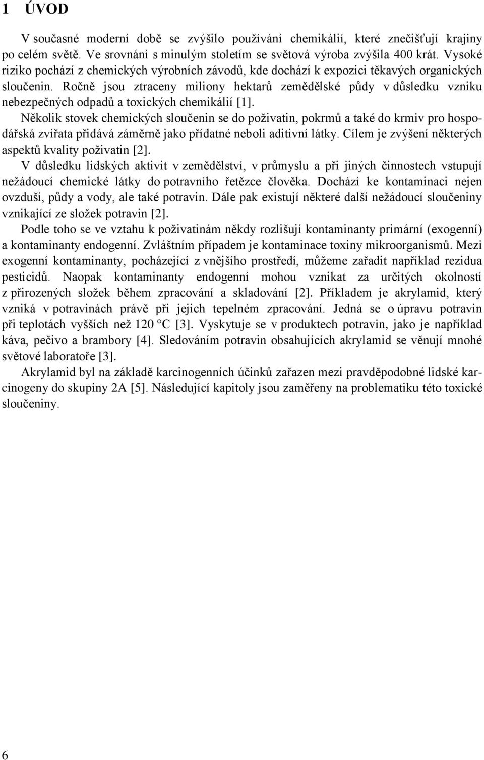Ročně jsou ztraceny miliony hektarů zemědělské půdy v důsledku vzniku nebezpečných odpadů a toxických chemikálií [1].