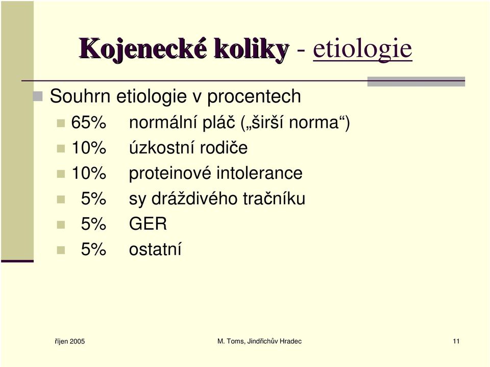 úzkostní rodiče 10% proteinové intolerance 5% sy