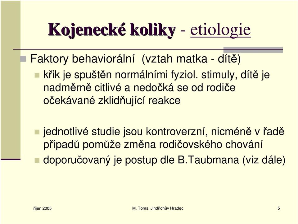 stimuly, dítě je nadměrně citlivé a nedočká se od rodiče očekávané zklidňující reakce