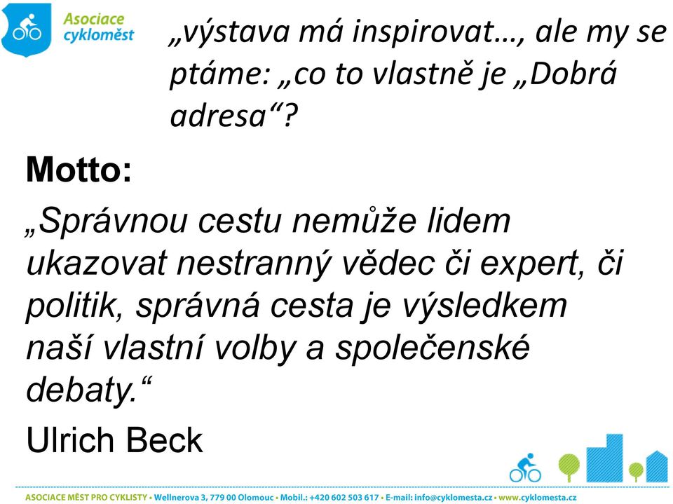 Motto: Správnou cestu nemůže lidem ukazovat nestranný