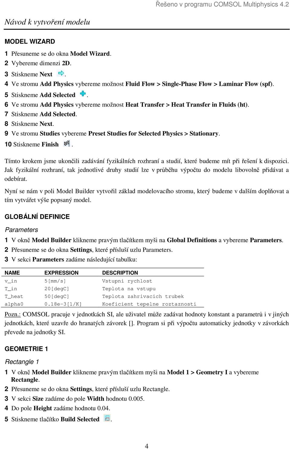 6 Ve stromu Add Physics vybereme možnost Heat Transfer > Heat Transfer in Fluids (ht). 7 Stiskneme Add Selected. 8 Stiskneme Next.