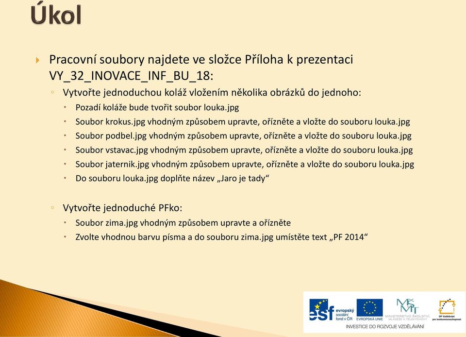 jpg vhodným způsobem upravte, ořízněte a vložte do souboru louka.jpg Soubor jaternik.jpg vhodným způsobem upravte, ořízněte a vložte do souboru louka.jpg Do souboru louka.