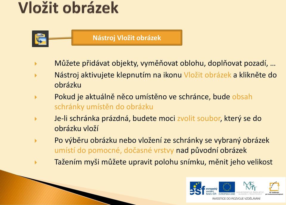 Je-li schránka prázdná, budete moci zvolit soubor, který se do obrázku vloží Po výběru obrázku nebo vložení ze schránky se