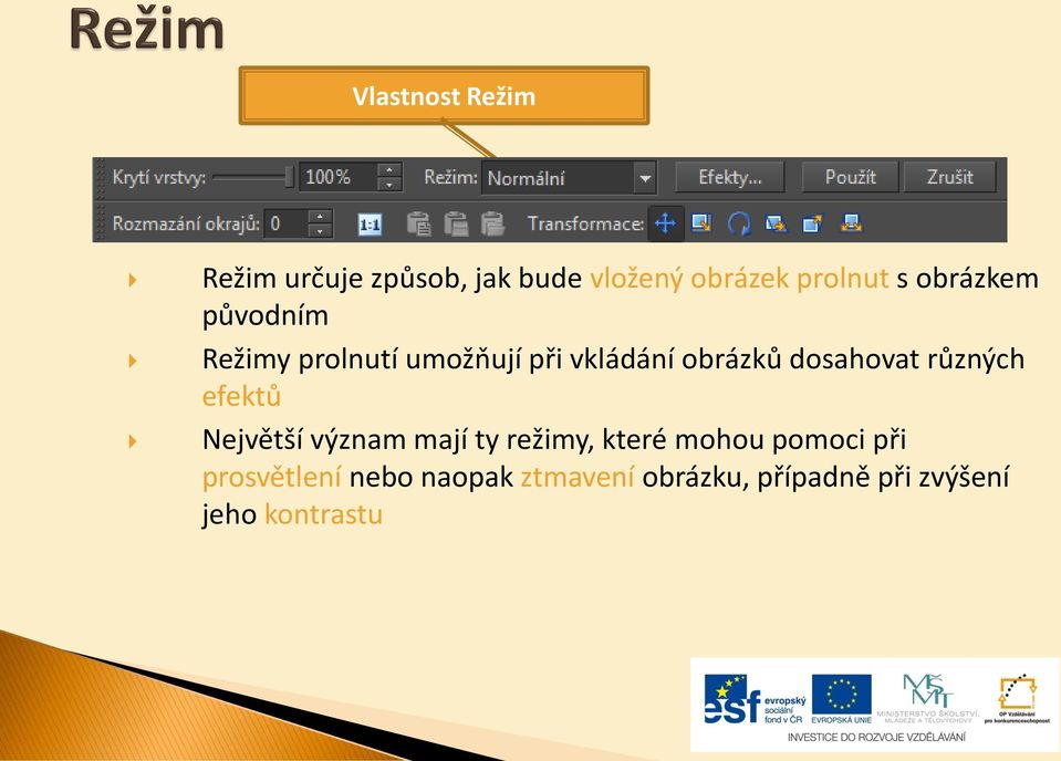 různých efektů Největší význam mají ty režimy, které mohou pomoci při