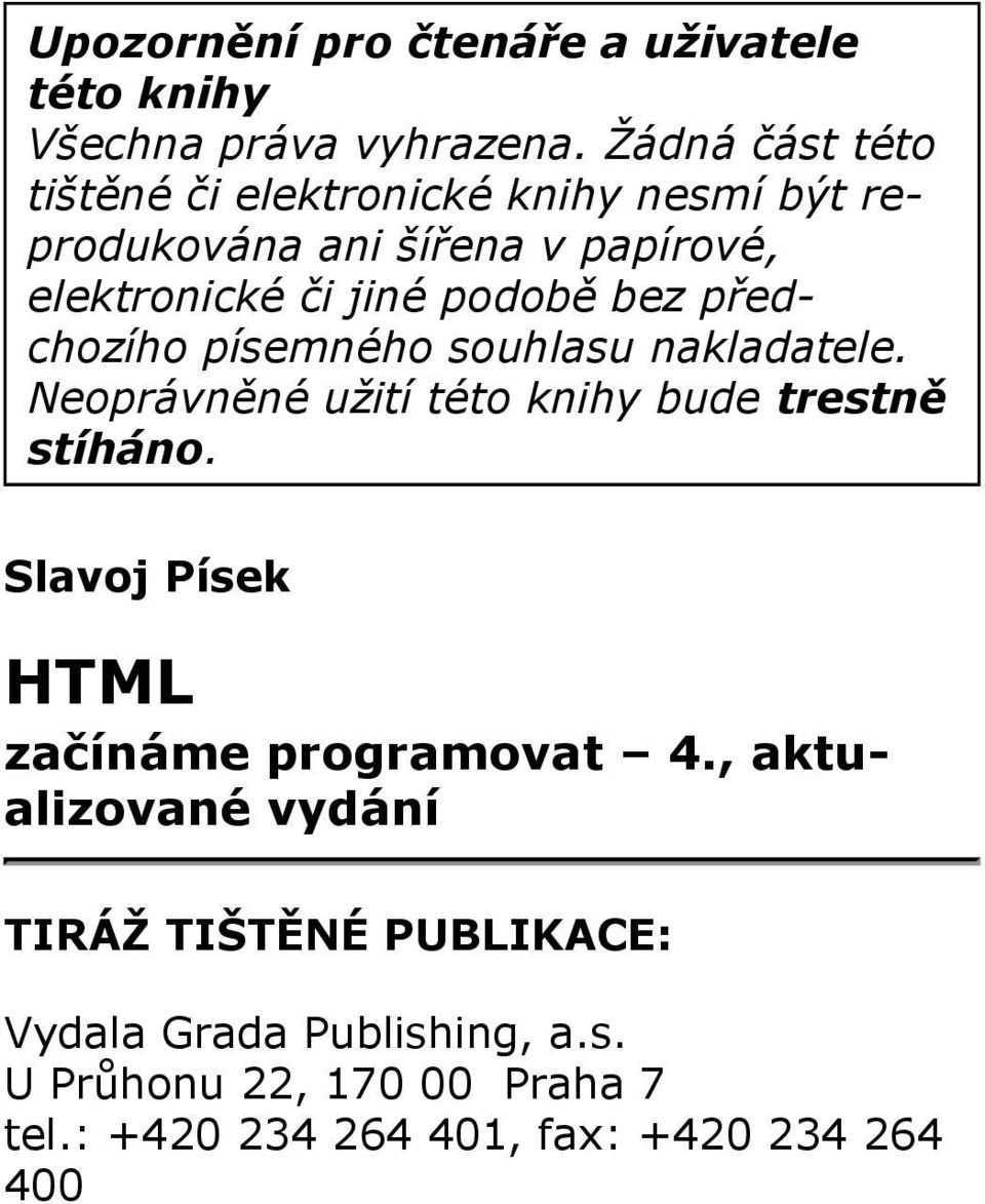 bez předchozího písemného souhlasu nakladatele. Neoprávněné užití této knihy bude trestně stíháno.