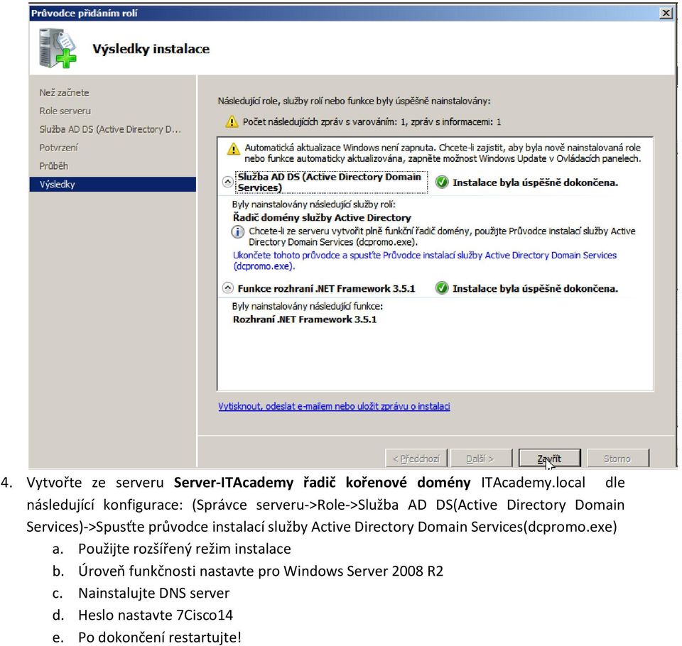 Services)->Spusťte průvodce instalací služby Active Directory Domain Services(dcpromo.exe) a.