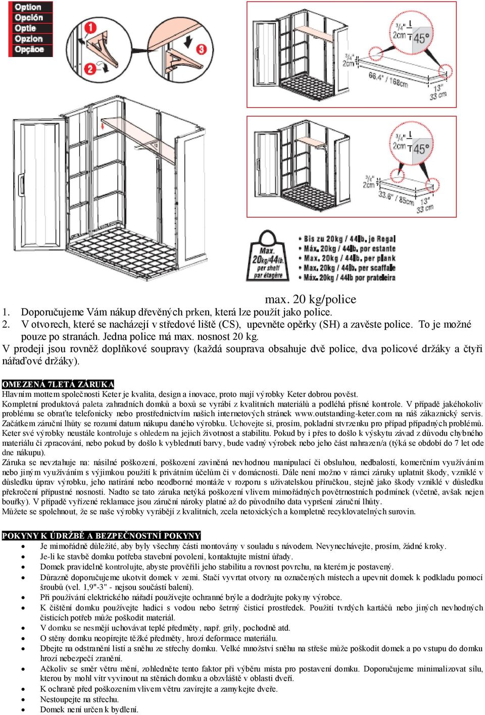 OMEZENÁ 7LETÁ ZÁRUKA Hlavním mottem společnosti Keter je kvalita, design a inovace, proto mají výrobky Keter dobrou pověst.