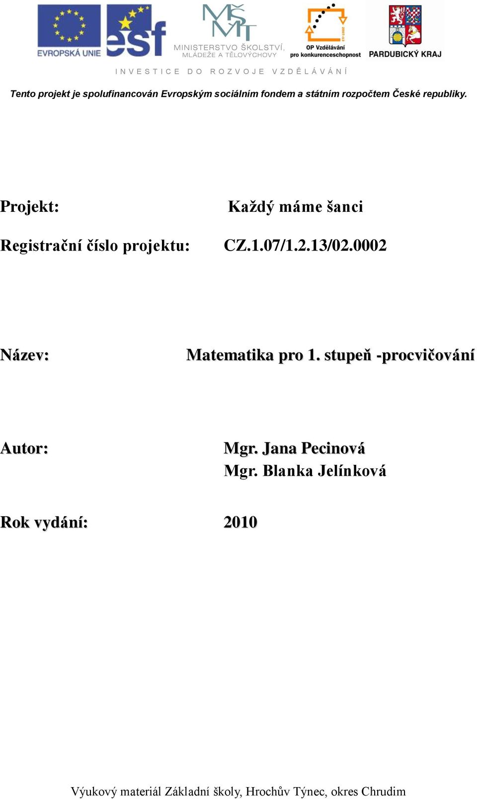 Projekt: Registrační číslo projektu: Každý máme šanci CZ.1.07/1.2.13/02.0002 Název: Matematika pro 1.