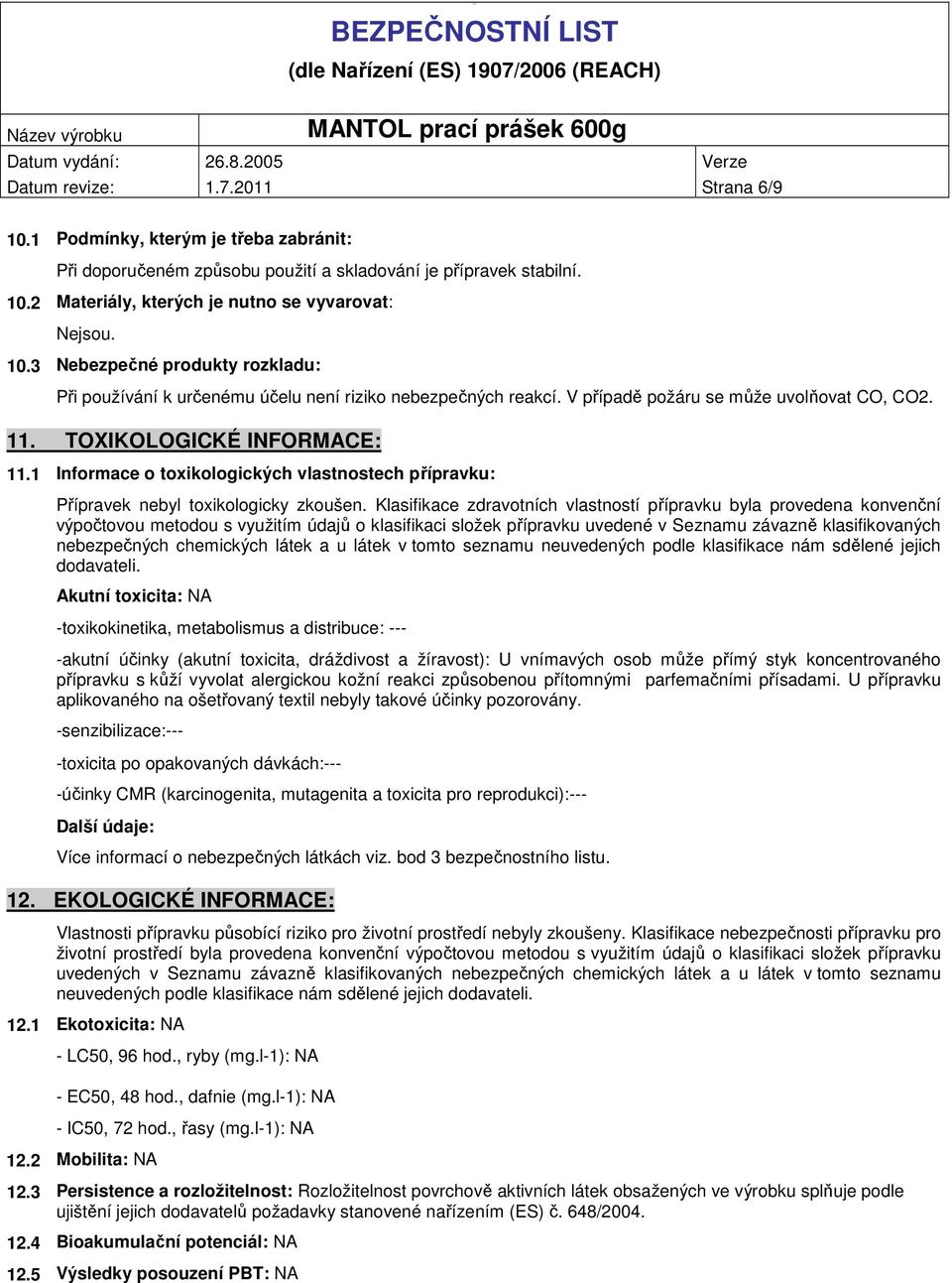 1 Informace o toxikologických vlastnostech přípravku: Přípravek nebyl toxikologicky zkoušen.