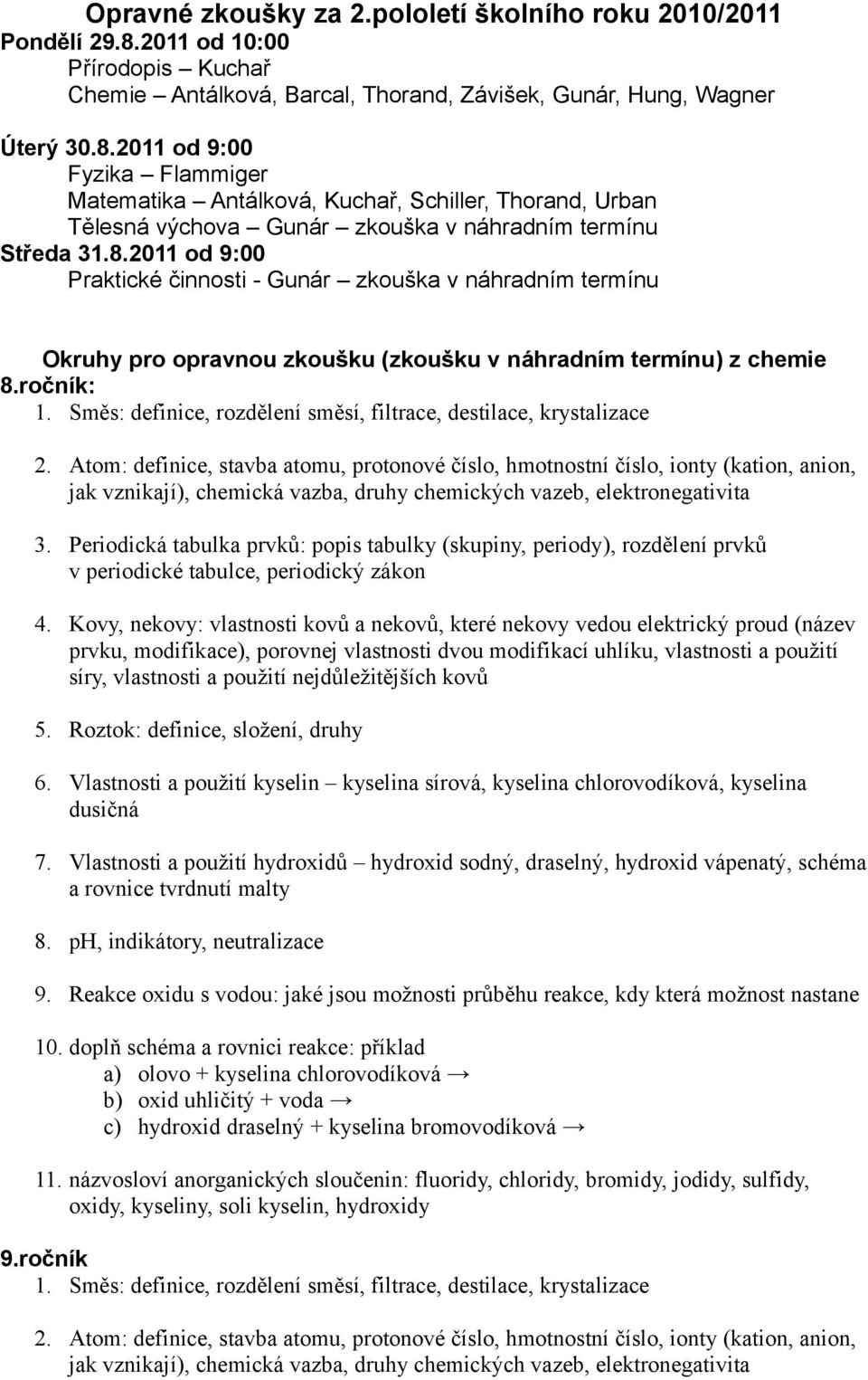 2011 od 9:00 Fyzika Flammiger Matematika Antálková, Kuchař, Schiller, Thorand, Urban Tělesná výchova Gunár zkouška v náhradním termínu Středa 31.8.