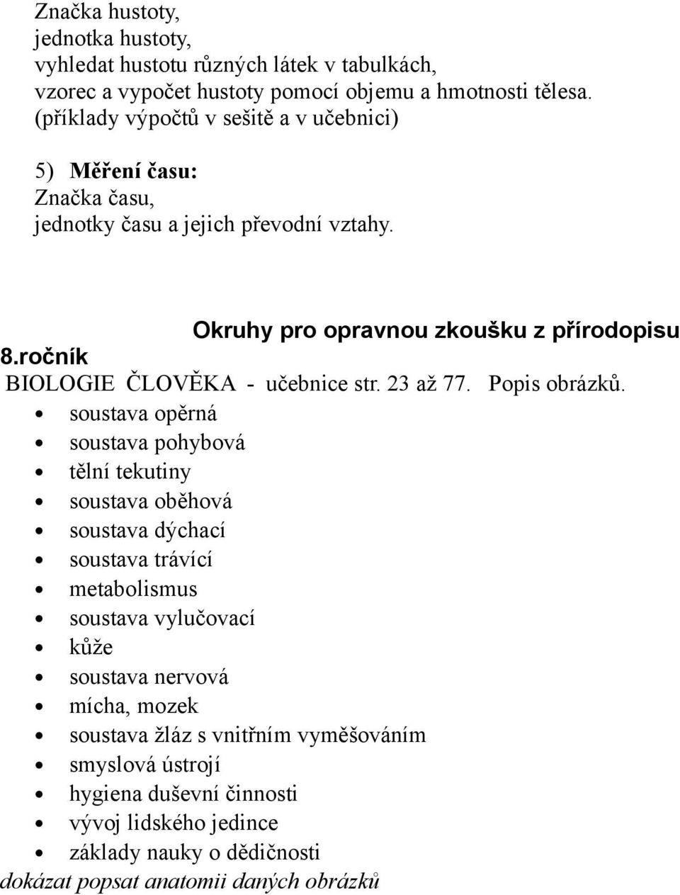 ročník BIOLOGIE ČLOVĚKA - učebnice str. 23 až 77. Popis obrázků.