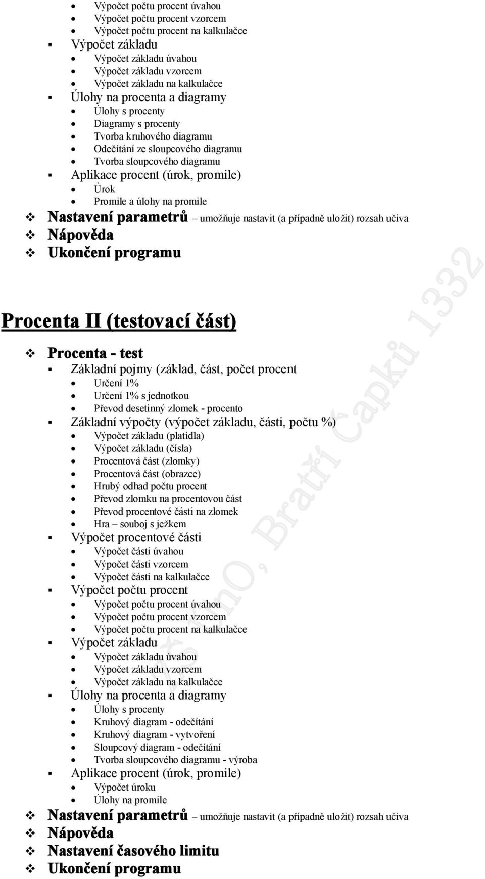 na promile Nastavení parametrů umožňuje nastavit (a případně uložit) rozsah učiva Procenta II (testovací část) Procenta - test Základní pojmy (základ, část, počet procent Určení 1% Určení 1% s