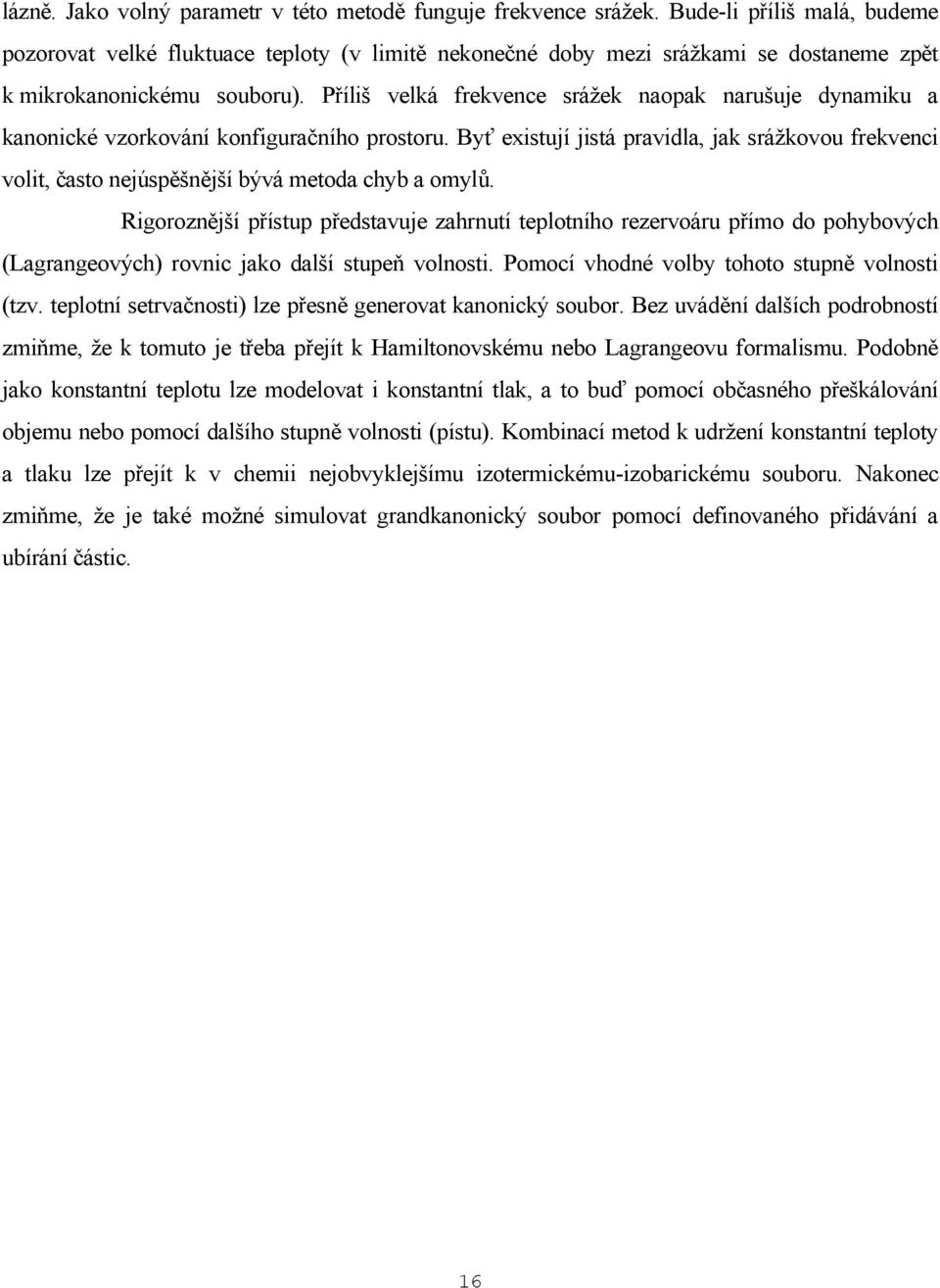 Příliš velká frekvence srážek naopak narušuje dynamiku a kanonické vzorkování konfiguračního prostoru.
