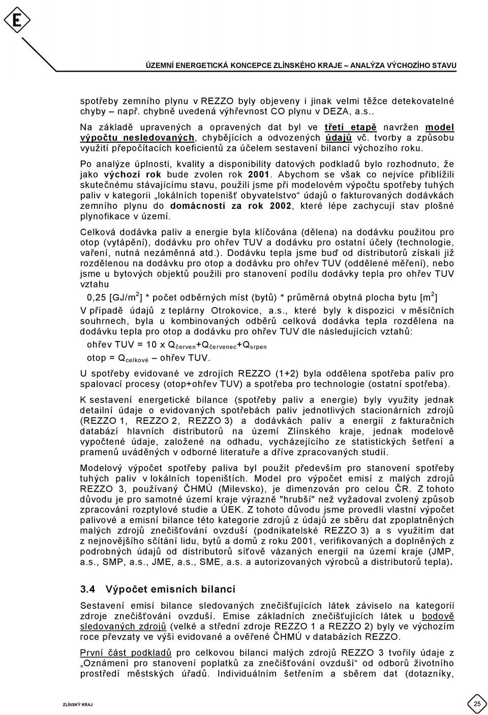 Po analýze úplnosti, kvality a disponibility datových podkladů bylo rozhodnuto, že jako výchozí rok bude zvolen rok 2001.