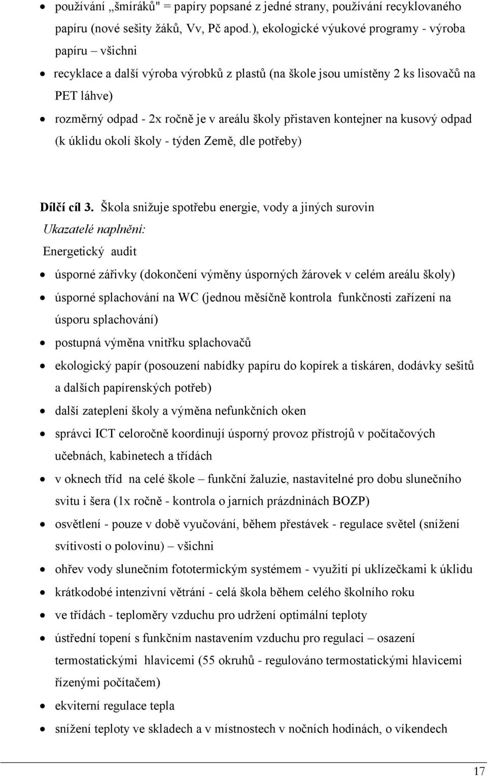 přistaven kontejner na kusový odpad (k úklidu okolí školy - týden Země, dle potřeby) Dílčí cíl 3.