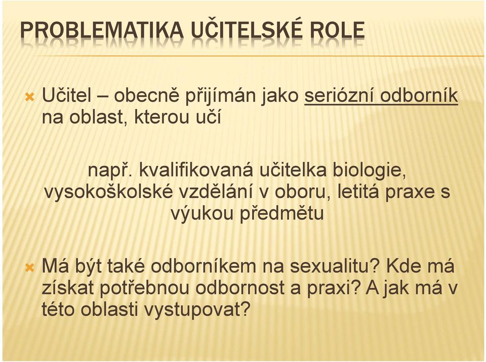 kvalifikovaná učitelka biologie, vysokoškolské vzdělání v oboru, letitá praxe