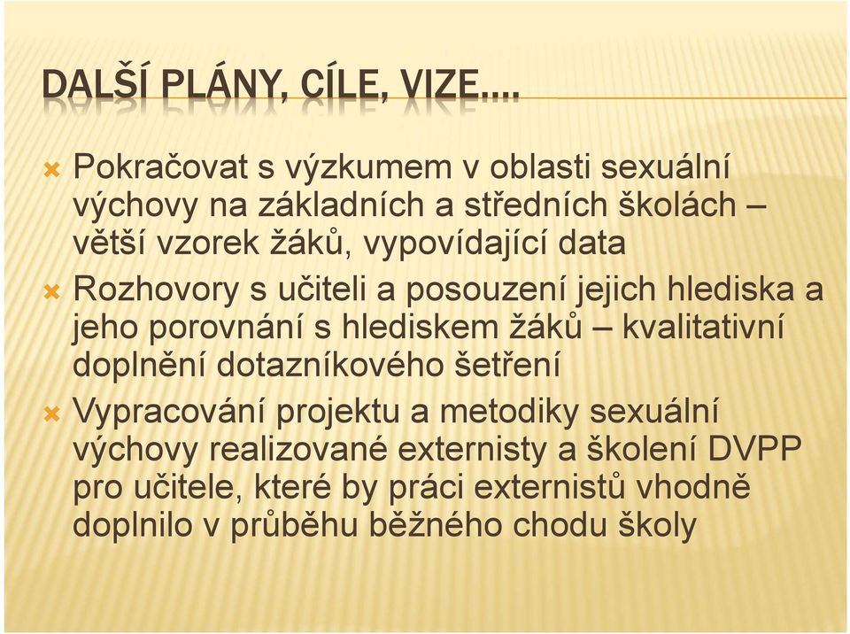 vypovídající data Rozhovory s učiteli a posouzení jejich hlediska a jeho porovnání s hlediskem žáků