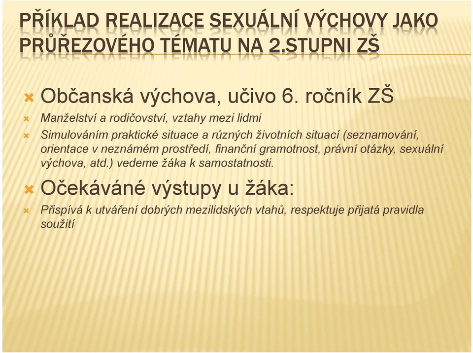 (seznamování, orientace v neznámém prostředí, finanční gramotnost, právní otázky, sexuální výchova, atd.