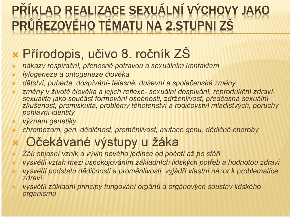 reflexe- sexuální dospívání, reprodukční zdravísexualita jako součást formování osobnosti, zdrženlivost, předčasná sexuální zkušenost, promiskuita, problémy těhotenství a rodičovství mladistvých,