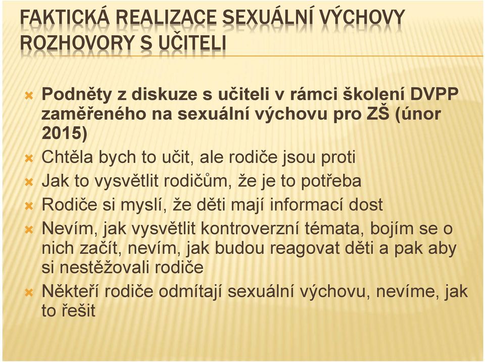 potřeba Rodiče si myslí, že děti mají informací dost Nevím, jak vysvětlit kontroverzní témata, bojím se o nich začít,