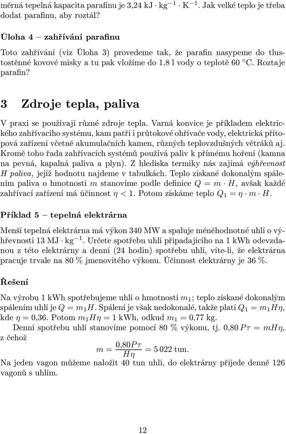3 Zdroje tepla, paliva V praxi se používají různé zdroje tepla.