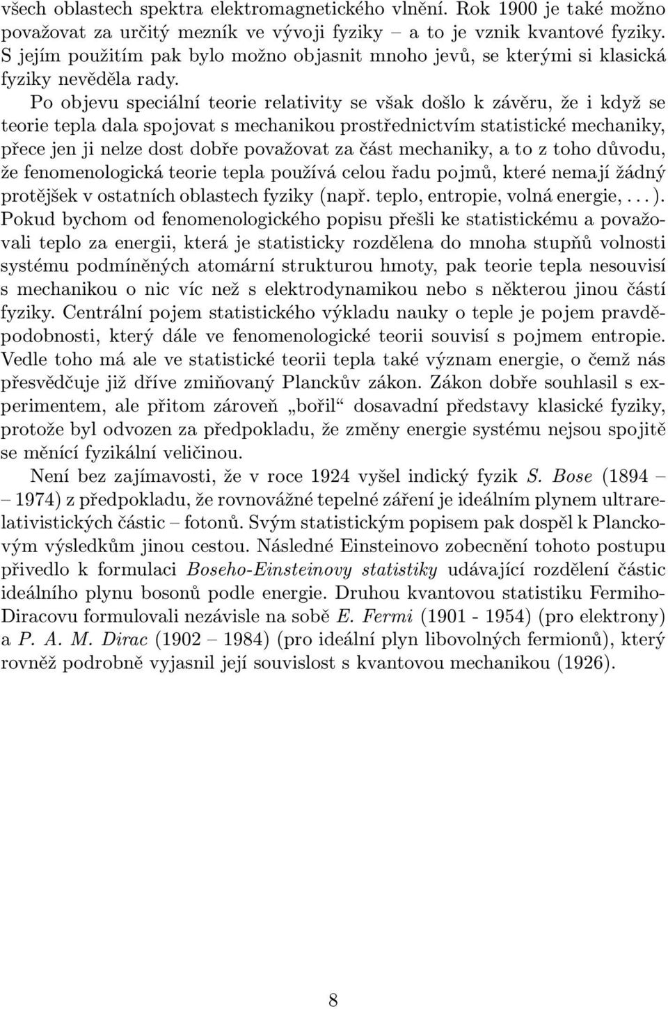 Poobjevuspeciálníteorierelativitysevšakdošlokzávěru,žeikdyžse teorie tepla dala spojovat s mechanikou prostřednictvím statistické mechaniky,