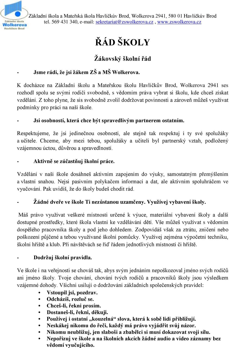 K docházce na Základní školu a Mateřskou školu Havlíčkův Brod, Wolkerova 2941 ses rozhodl spolu se svými rodiči svobodně, s vědomím práva vybrat si školu, kde chceš získat vzdělání.