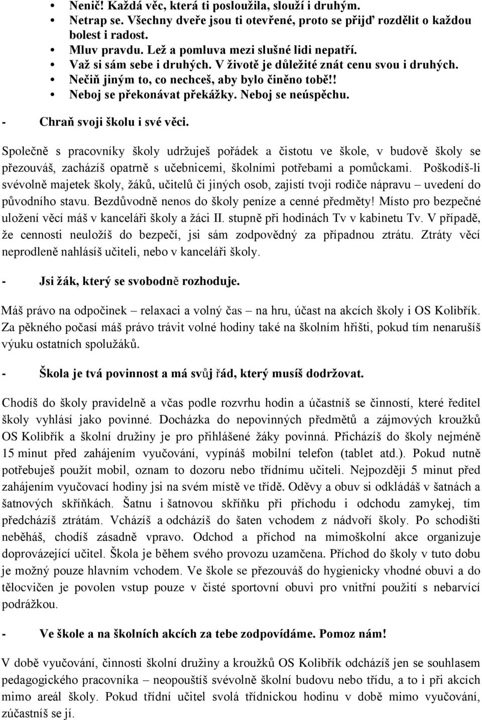 Neboj se neúspěchu. - Chraň svoji školu i své věci.