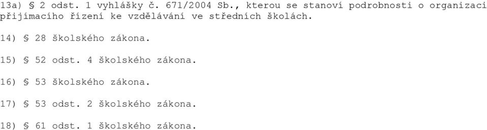 vzdělávání ve středních školách. 14) 28 školského zákona. 15) 52 odst.