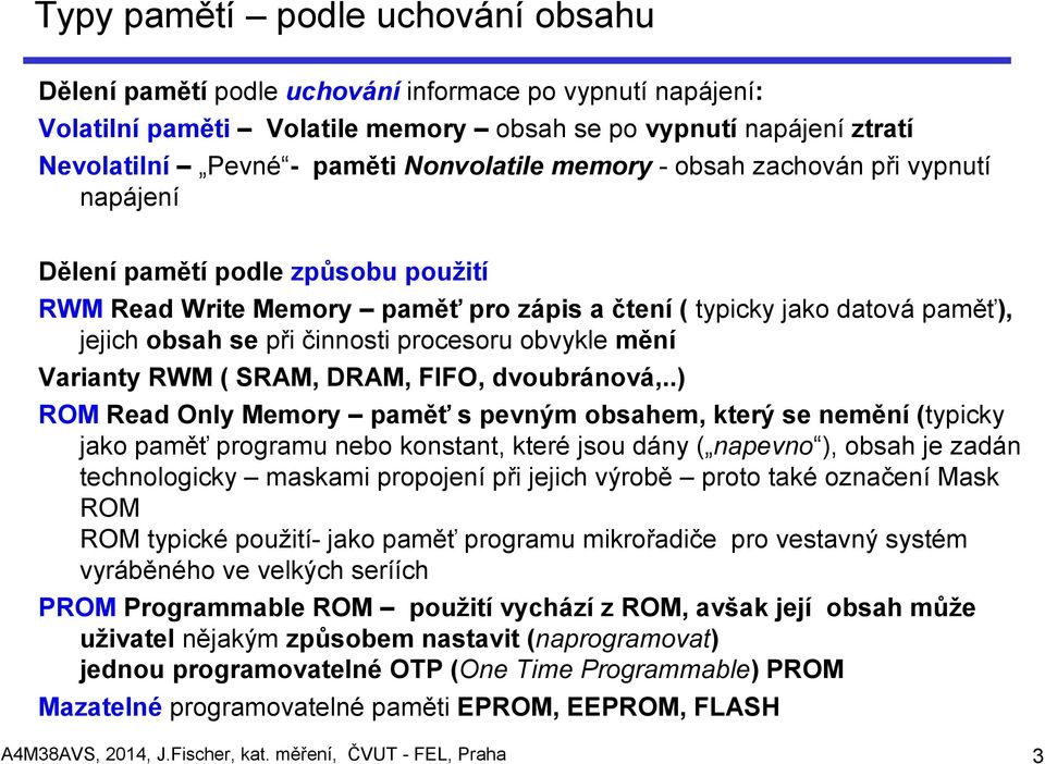 procesoru obvykle mění Varianty RWM ( SRAM, DRAM, FIFO, dvoubránová,.