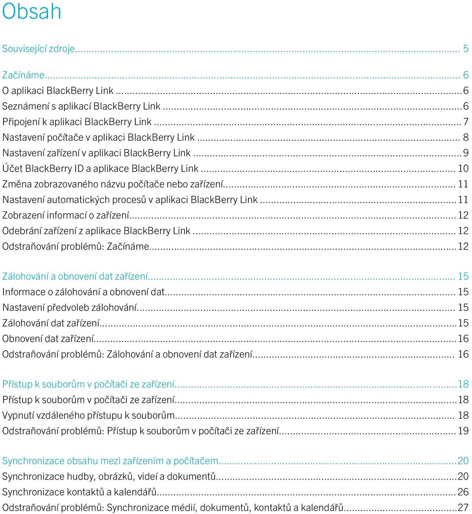 .. 10 Změna zobrazovaného názvu počítače nebo zařízení... 11 Nastavení automatických procesů v aplikaci BlackBerry Link...11 Zobrazení informací o zařízení.