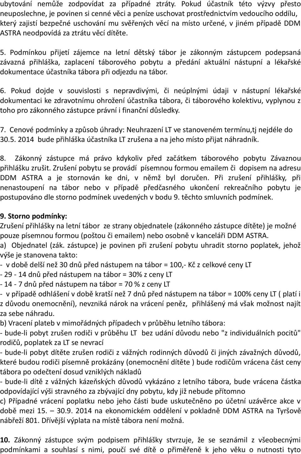 případě DDM ASTRA neodpovídá za ztrátu věcí dítěte. 5.