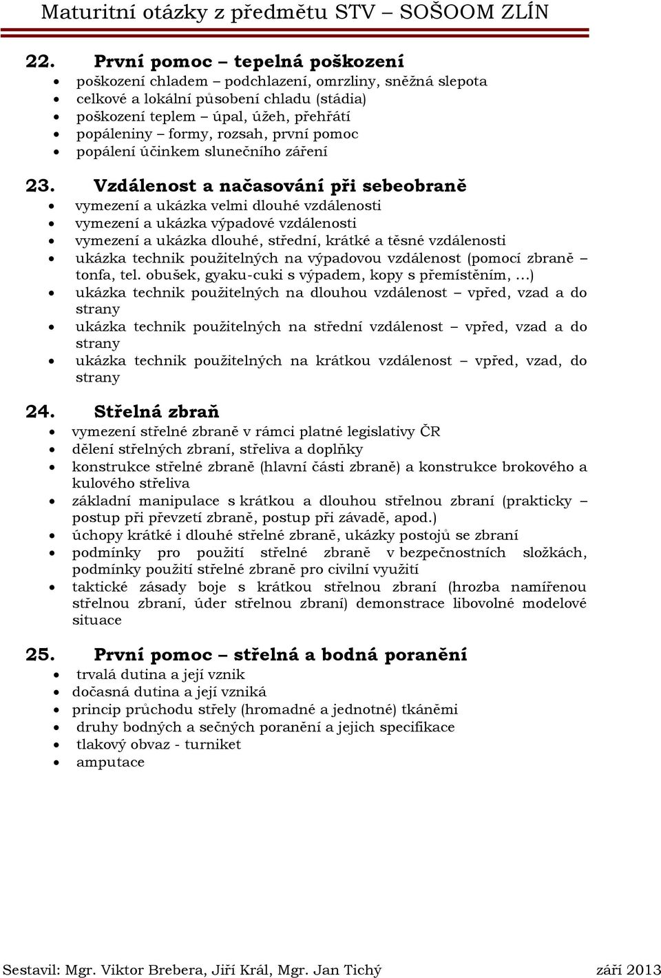 Vzdálenost a načasování při sebeobraně vymezení a ukázka velmi dlouhé vzdálenosti vymezení a ukázka výpadové vzdálenosti vymezení a ukázka dlouhé, střední, krátké a těsné vzdálenosti ukázka technik