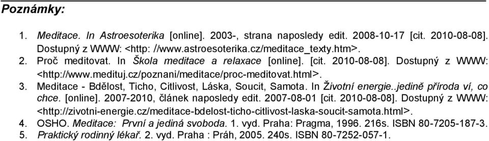 In Ţivotní energie..jedině příroda ví, co chce. [online]. 2007-2010, článek naposledy edit. 2007-08-01 [cit. 2010-08-08]. Dostupný z WWW: <http://zivotni-energie.