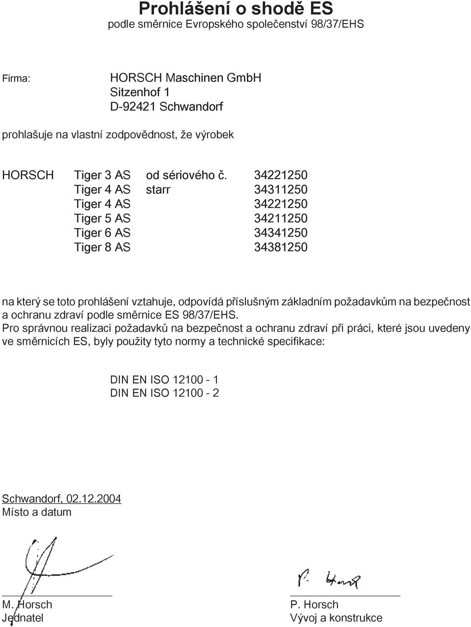 34221250 Tiger 4 AS starr 34311250 Tiger 4 AS 34221250 Tiger 5 AS 34211250 Tiger 6 AS 34341250 Tiger 8 AS 34381250 na který se toto prohlášení vztahuje, odpovídá příslušným základním