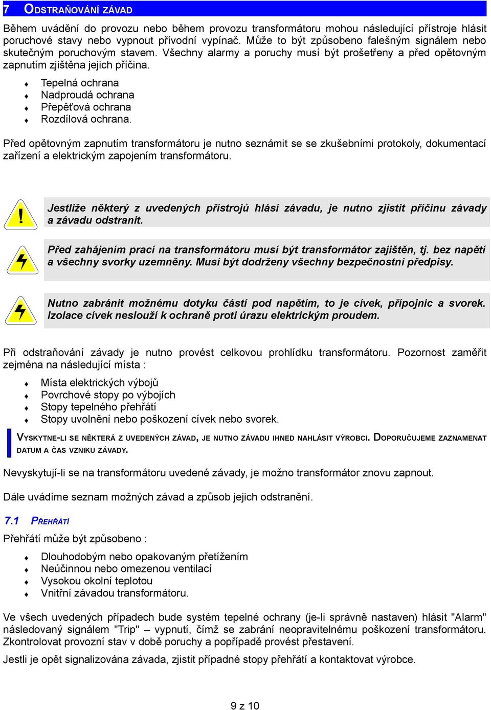 Tepelná ochrana Nadproudá ochrana Přepěťová ochrana Rozdílová ochrana.