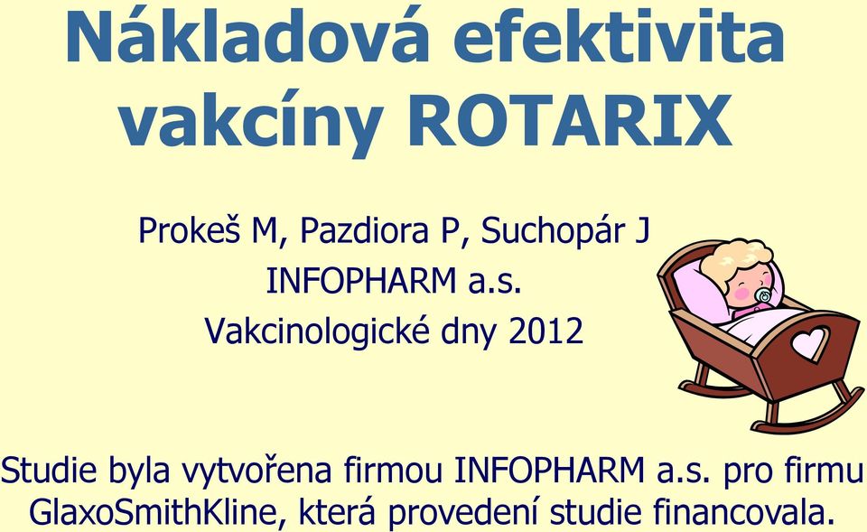 Vakcinologické dny 2012 Studie byla vytvořena firmou