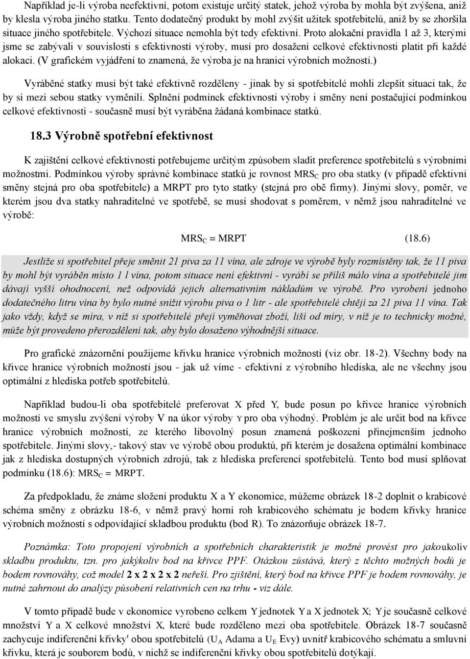 Proto alokační pravidla 1 až 3, kterými jsme se zabývali v souvislosti s efektivností výroby, musí pro dosažení celkové efektivnosti platit při každé alokaci.