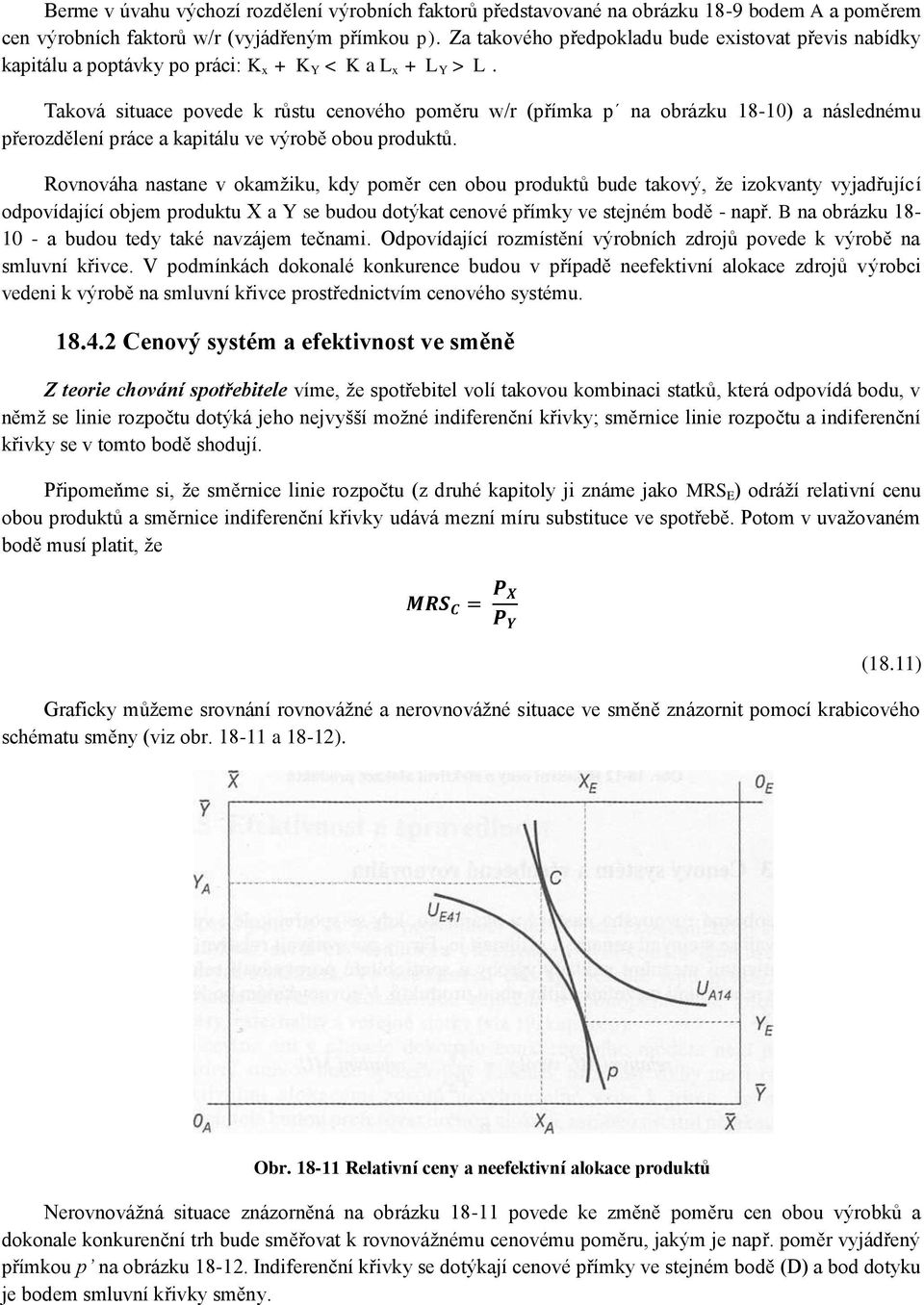 Taková situace povede k růstu cenového poměru w/r (přímka p na obrázku 18-10) a následnému přerozdělení práce a kapitálu ve výrobě obou produktů.