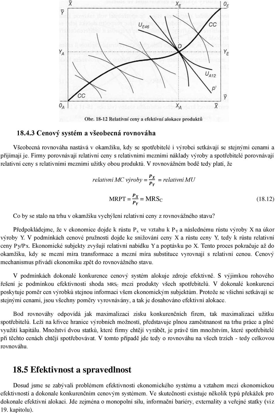 V rovnovážném bodě tedy platí, že relativní MC výroby = = relativní MU MRPT = = MRS C (18.12) Co by se stalo na trhu v okamžiku vychýlení relativní ceny z rovnovážného stavu?