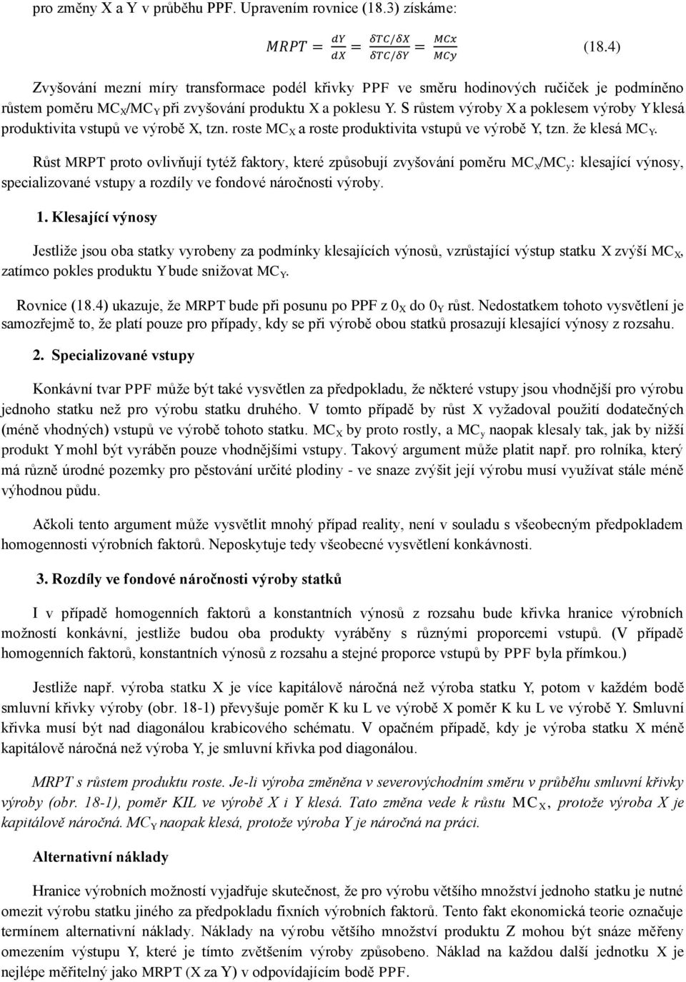 S růstem výroby X a poklesem výroby Y klesá produktivita vstupů ve výrobě X, tzn. roste MC X a roste produktivita vstupů ve výrobě Y, tzn. že klesá MC Y.