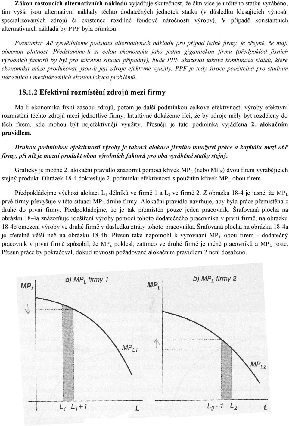 Poznámka: Ač vysvětlujeme podstatu alternativních nákladů pro případ jedné firmy, je zřejmé, že mají obecnou platnost.